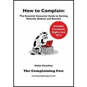 How to Complain. The Essential Consumer Guide to Getting Refunds, Redress and Results!, Paperback - Helen Dewdney imagine