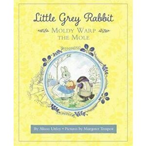 Little Grey Rabbit: Moldy Warp the Mole, Hardback - The Alison Uttley Literary Property Trust and the Trustees of the Estate of the Late Margaret Mary imagine