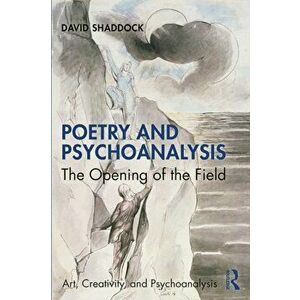 Poetry and Psychoanalysis. The Opening of the Field, Paperback - David Shaddock imagine