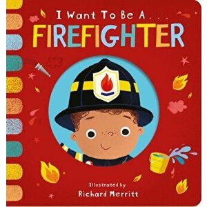 I Want to be a Firefighter, Board book - Becky Davies imagine