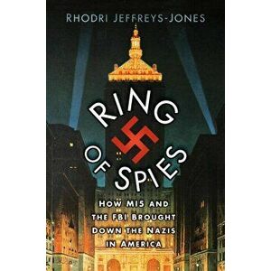 Ring of Spies. How MI5 and the FBI Brought Down the Nazis in America, Hardback - Rhodri Jeffreys-Jones imagine