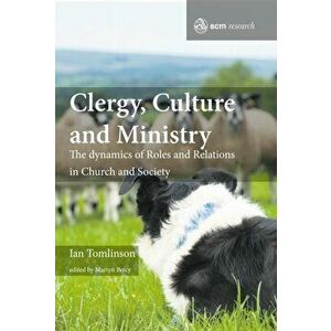 Clergy, Culture and Ministry. The Dynamics of Roles and Relations in Church and Society, Hardback - Ian Tomlinson imagine