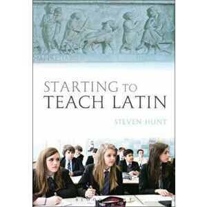 Starting to Teach Latin, Paperback - Steven Hunt imagine