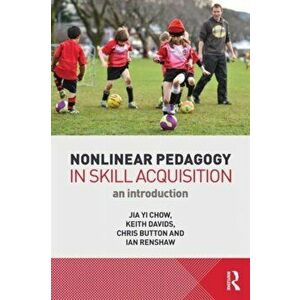 Nonlinear Pedagogy in Skill Acquisition. An Introduction, Paperback - Ian Renshaw imagine