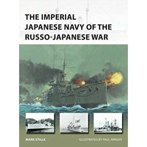 Imperial Japanese Navy of the Russo-Japanese War, Paperback - Mark Stille imagine