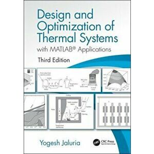 Design and Optimization of Thermal Systems, Third Edition. with MATLAB Applications, Hardback - Yogesh Jaluria imagine
