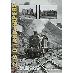 THE 2-8-0 TANK PAPERS. 4200 AND 5200 2-8-0TS AND 4200-4299, 5200-5294, Paperback - Ian Sixsmith imagine
