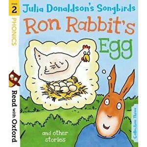 Read with Oxford: Stage 2: Julia Donaldson's Songbirds: Ron Rabbit's Egg and Other Stories, Paperback - Julia Donaldson imagine