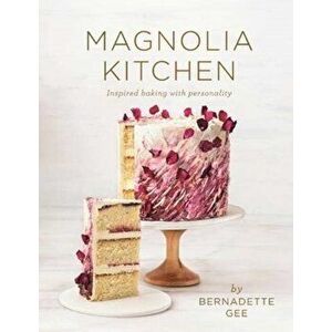 Magnolia Kitchen. Inspired baking with personality, Hardback - Bernadette Gee imagine