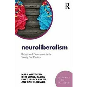 Neuroliberalism. Behavioural Government in the Twenty-First Century, Paperback - Rachel Howell imagine