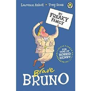 My Freaky Family: Brave Bruno. Book 7, Paperback - Laurence Anholt imagine