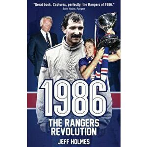 1986: The Rangers Revolution. The Year Which Changed the Club Forever, Paperback - Jeff Holmes imagine