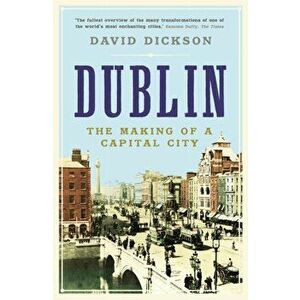 Dublin. The Making of a Capital City, Paperback - Dr David Dickson imagine