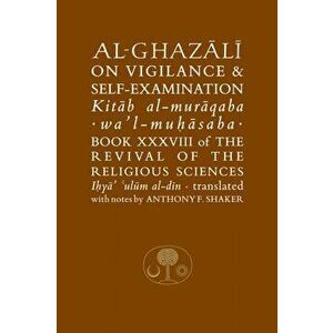 Al-Ghazali on Vigilance and Self-examination. Book XXXVIII of the Revival of the Religious Sciences, Hardback - Abu Hamid Muhammad Ghazali imagine