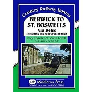 Berwick to St. Boswells. Via Kelso Including the Jedburgh Branch, Hardback - Roger Darsley imagine