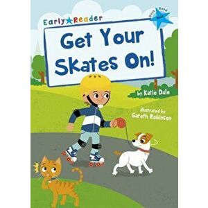 Get Your Skates On!. (Blue Early Reader), Paperback - Katie Dale imagine