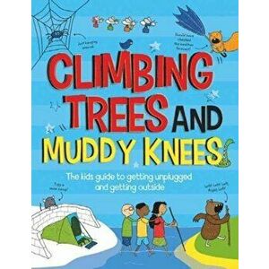 Climbing Trees and Muddy Knees. The kids guide to getting unplugged and getting outside, Paperback - John Farndon imagine
