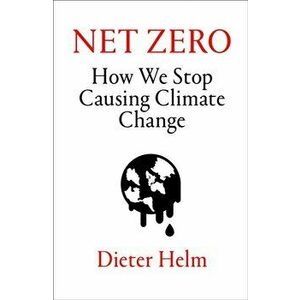 Net Zero. How We Stop Causing Climate Change, Hardback - Dieter Helm imagine