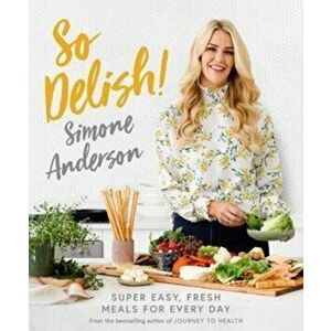 So Delish!. Super easy, fresh meals for every day, Paperback - Simone Anderson imagine