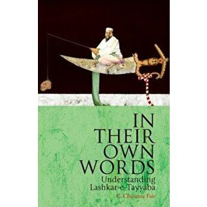 In Their Own Words. Understanding Lashkar-e-Tayyaba, Hardback - C. Christine Fair imagine