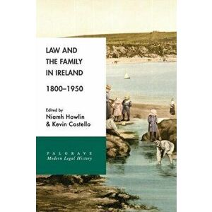 Law and the Family in Ireland, 1800-1950, Paperback - Kevin Costello imagine