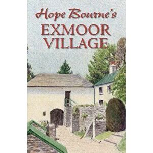 Hope Bourne's Exmoor Village, Hardback - Hope L. Bourne imagine