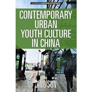Contemporary Urban Youth Culture in China. A Multiperspectival Cultural Studies of Internet Subcultures, Hardback - Jing Sun imagine