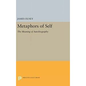 Metaphors of Self. The Meaning of Autobiography, Hardback - James Olney imagine