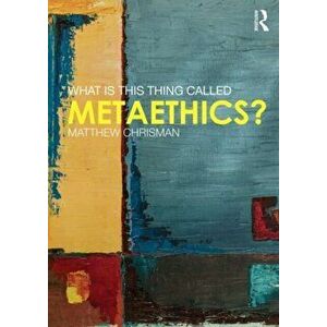 What is this thing called Metaethics?, Paperback - Matthew Chrisman imagine
