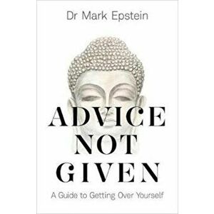 Advice Not Given. A Guide to Getting Over Yourself, Paperback - Dr Mark Epstein imagine