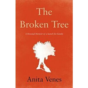 Broken Tree. A Personal Memoir of a Search for Family, Hardback - Anita Venes imagine