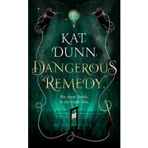 Dangerous Remedy, Hardback - Kat Dunn imagine