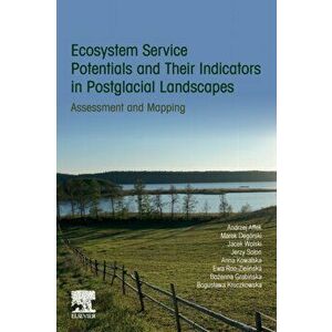 Ecosystem Service Potentials and Their Indicators in Postglacial Landscapes. Assessment and Mapping, Paperback - Boguslawa Kruczkowska imagine