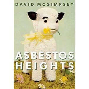 Asbestos Heights, Paperback - David McGimpsey imagine