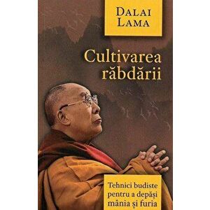 Cultivarea rabdarii - Tehnici budiste pentru a depasi mania si furia - Dalai Lama imagine