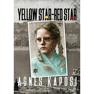 Yellow Star - Red Star. With Contributions from historian Laszlo Csosz, Paperback - Agnes Kaposi imagine