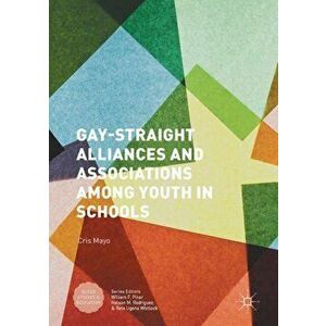 Gay-Straight Alliances and Associations among Youth in Schools, Hardback - Cris Mayo imagine