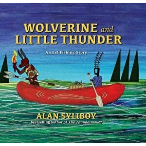 Wolverine and Little Thunder. A Story of the First Canoe, Hardback - Alan Syliboy imagine