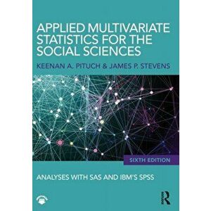 Applied Multivariate Statistics for the Social Sciences. Analyses with SAS and IBM's SPSS, Sixth Edition, Paperback - James P. Stevens imagine