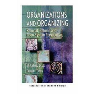 Organizations and Organizing. Rational, Natural and Open Systems Perspectives (International Student Edition), Paperback - W Richard Scott imagine