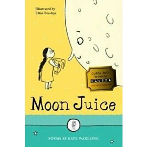 Moon Juice. Poems for Children, Paperback - Kate Wakeling imagine