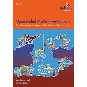 Open-ended Maths Investigations, 9-11 Year Olds. Maths Problem-solving Strategies for Years 5-6, Paperback - Johnny Baker imagine