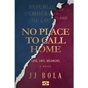 No Place To Call Home. Love, Loss, Belonging, Paperback - JJ Bola imagine