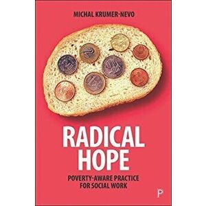 Radical Hope. Poverty-Aware Practice for Social Work, Paperback - Michal Krumer-Nevo imagine