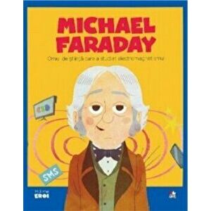 Micii eroi. Faraday. Omul de stiinta care a studiat electromagnetismul - *** imagine