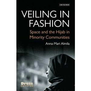Veiling in Fashion. Space and the Hijab in Minority Communities, Hardback - Anna-Mari Almila imagine