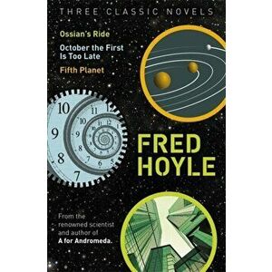 Three Classic Novels. Ossian's Ride, October the First Is Too Late, Fifth Planet, Paperback - Fred Hoyle imagine