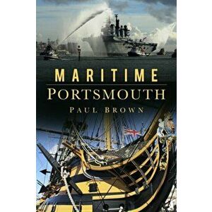 Maritime Portsmouth, Paperback - Paul Brown imagine