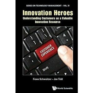 Innovation Heroes: Understanding Customers As A Valuable Innovation Resource, Hardback - Fiona Schweitzer imagine
