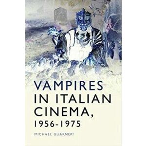 Vampires in Italian Cinema, 1956-1975, Hardback - Michael Guarneri imagine